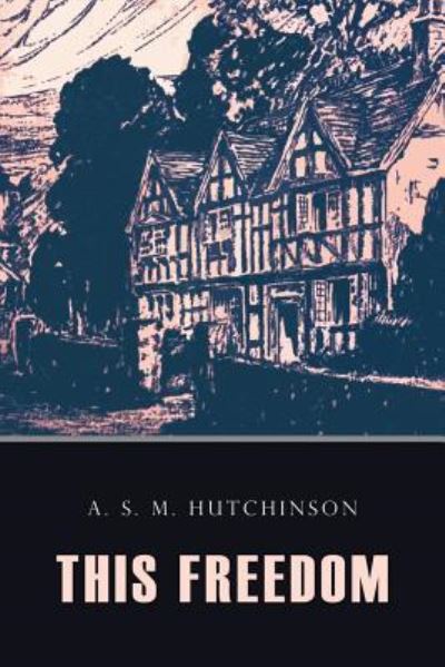 This Freedom - Arthur Stuart-Menteth Hutchinson - Książki - Createspace Independent Publishing Platf - 9781545083024 - 2 kwietnia 2017