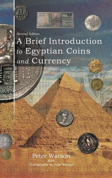 A Brief Introduction to Egyptian Coins and Currency - Peter Watson - Livres - Authorhouse UK - 9781546297024 - 4 février 2019