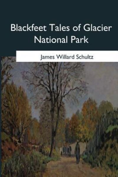 Cover for James Willard Schultz · Blackfeet Tales of Glacier National Park (Paperback Book) (2017)