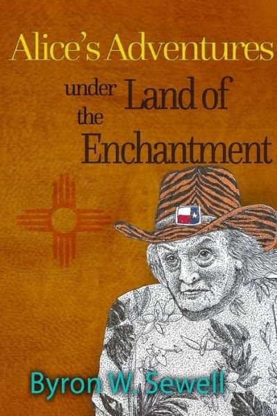 Cover for Byron W Sewell · Alice's Adventures under the Land of Enchantment (Paperback Book) (2017)