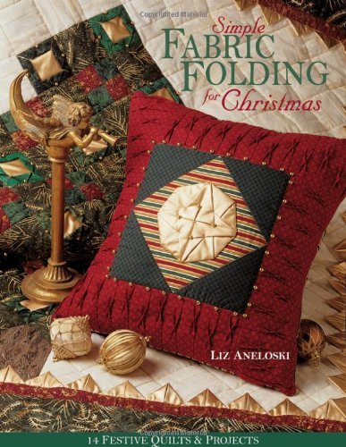 Simple Fabric Folding for Christmas: 14 Festive Quilts and Projects - Liz Aneloski - Książki - C & T Publishing - 9781571202024 - 1 lutego 2011