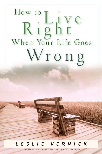 Cover for Leslie Vernick · How to Live Right When your Life Goes Wrong (Paperback Book) (2003)