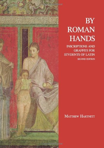 Matthew Hartnett · By Roman Hands: Inscriptions and Graffiti for Students of Latin (Paperback Book) [Second edition] (2012)