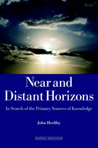 Near and Distant Horizons: In Search of the Primary Sources of Knowledge - John Herlihy - Books - Sophia Perennis et Universalis - 9781597310024 - February 15, 2005