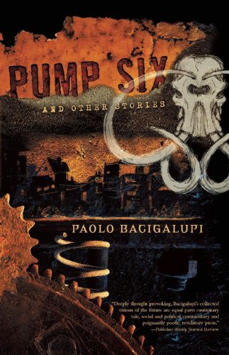 Pump Six and Other Stories - Paolo Bacigalupi - Bücher - Night Shade Books - 9781597802024 - 1. November 2010