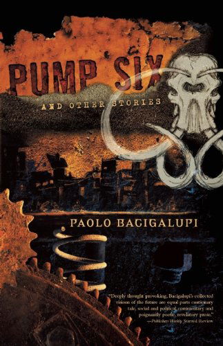 Cover for Paolo Bacigalupi · Pump Six and Other Stories (Paperback Book) [Reprint edition] (2010)