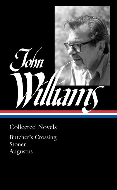 Cover for John Williams · John Williams: Collected Novels (LOA #349): Butcher's Crossing / Stoner / Augustus (Innbunden bok) (2021)
