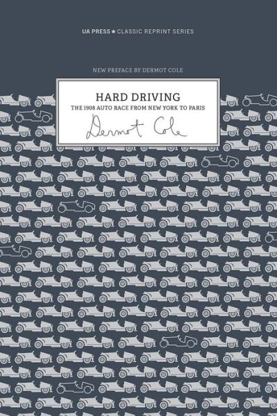 Cover for Dermot Cole · Hard Driving: The 1908 Auto Race From New York to Paris - Classic Reprint Series (Paperback Book) (2020)