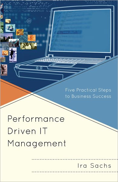 Cover for Ira Sachs · Performance Driven IT Management: Five Practical Steps to Business Success (Hardcover Book) (2011)