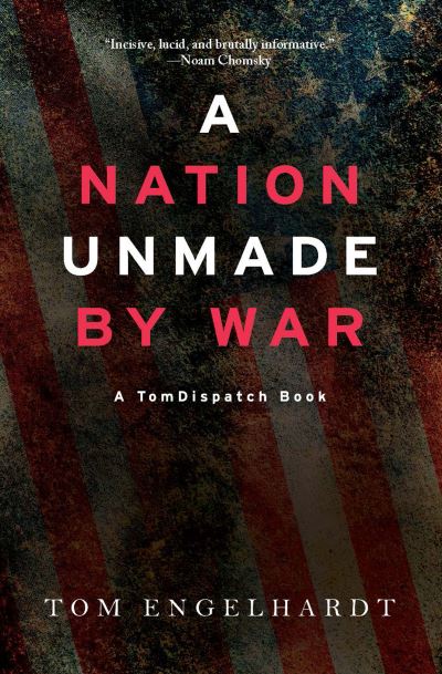 Cover for Tom Engelhardt · Nation Unmade by War (N/A) (2018)