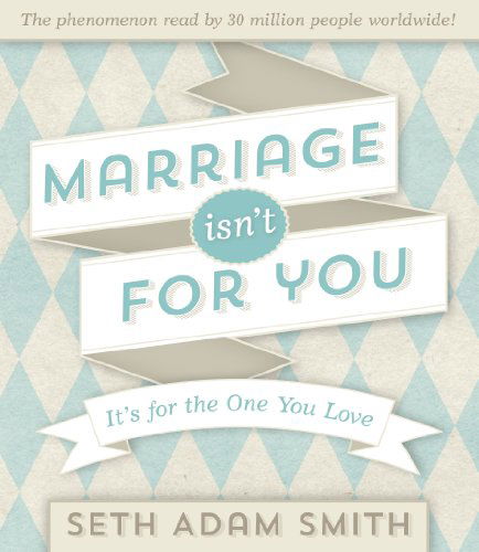 Cover for Seth Adam Smith · Marriage Isn't for You: It's for the One You Love (Hardcover Book) (2014)