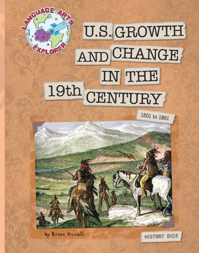 Cover for Brian Howell · U.s. Growth and Change in the 19th Century: 1801 to 1861 (Language Arts Explorer) (Hardcover Book) (2011)