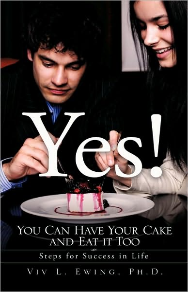 Cover for Ph.d. Viv L. Ewing · Yes! You Can Have Your Cake and Eat It Too (Paperback Book) (2009)