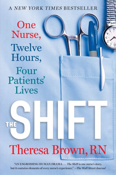 The Shift: One Nurse, Twelve Hours, Four Patients' Lives - Theresa Brown - Books - Workman Publishing - 9781616206024 - May 3, 2016