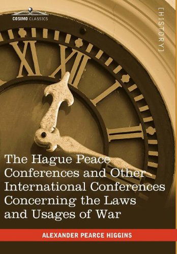 Cover for Alexander Pearce Higgins · The Hague Peace Conferences: and Other International Conferences Concerning the Laws and Usages of War --texts of Conventions with Commentaries (Hardcover Book) (2010)