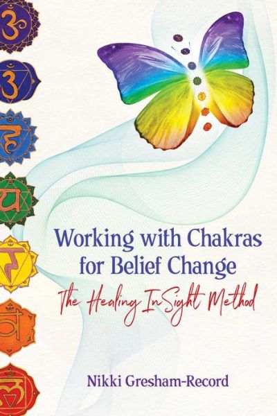 Working with Chakras for Belief Change: The Healing InSight Method - Nikki Gresham-Record - Books - Inner Traditions Bear and Company - 9781620559024 - August 8, 2019