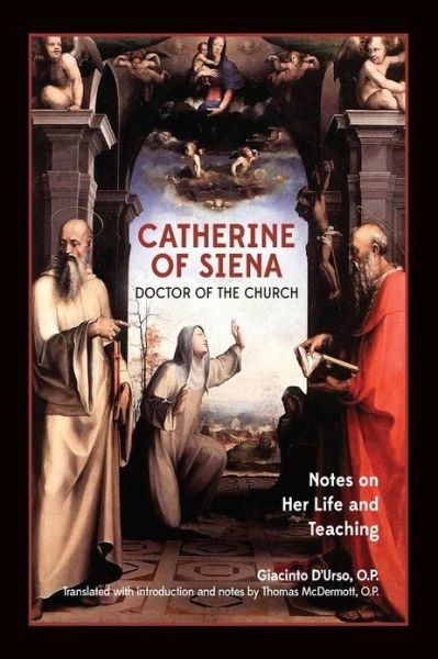 Catherine of Siena, Doctor of the Church: Notes on Her Life and Teaching. - Giacinto D'urso O.p. - Libros - New Priory Press - 9781623110024 - 23 de enero de 2013