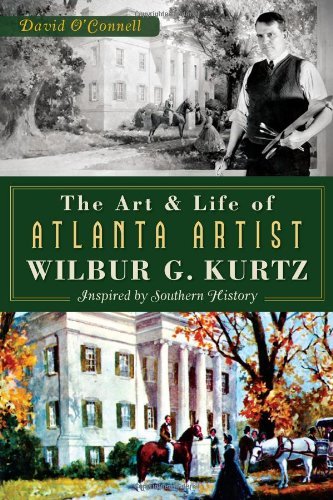 Cover for David O'connell · The Art and Life of Atlanta Artist Wilbur G. Kurtz: Inspired by Southern History (Paperback Book) (2013)