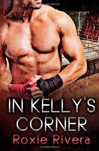 In Kelly's Corner (Fighting Connollys #1) (Volume 1) - Roxie Rivera - Books - Night Works Books - 9781630420024 - December 5, 2013