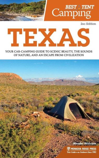 Cover for Wendel Withrow · Best Tent Camping: Texas: Your Car-Camping Guide to Scenic Beauty, the Sounds of Nature, and an Escape from Civilization - Best Tent Camping (Hardcover Book) [2 Revised edition] (2018)