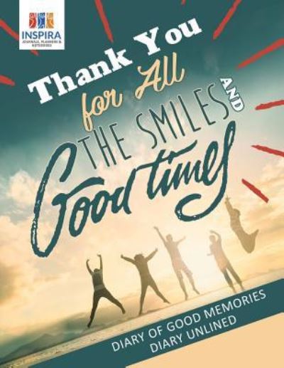 Cover for Planners &amp; Notebooks Inspira Journals · Thank You for All the Smiles and Good Times Diary of Good Memories Diary Unlined (Paperback Book) (2019)