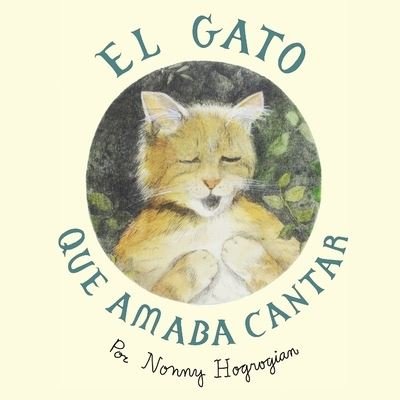 Cover for Nonny Hogrogian · The Cat Who Loved to Sing / El Gato Que Amaba Cantar (Paperback Bog) (2020)