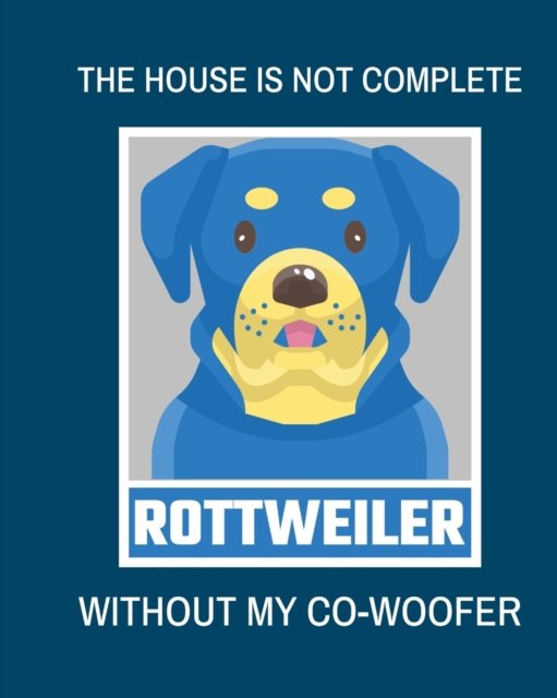 The House Is Not Complete Without My Rottweiler Co-Woofer: : Furry Co-Worker Pet Owners For Work At Home Canine Belton Mane Dog Lovers Barrel Chest Brindle Paw-sible - Patricia Larson - Książki - Patricia Larson - 9781649301024 - 30 maja 2020