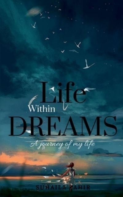 Life Within Dreams - Suhaila Zahir - Books - Notion Press - 9781649835024 - August 13, 2020