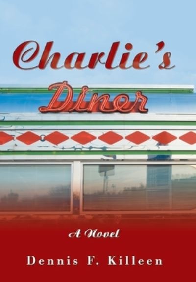 Cover for Dennis F. Killeen · Charlie’s Diner (Innbunden bok) (2021)