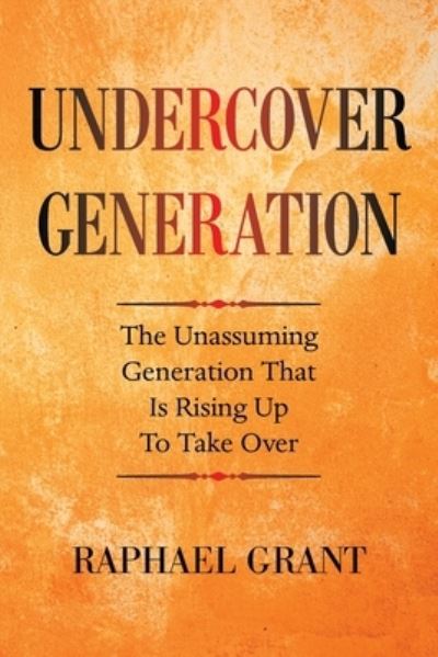 Cover for Raphael Grant · Undercover Generation: The Unassuming Generation That Is Rising up to Take Over (Pocketbok) (2021)