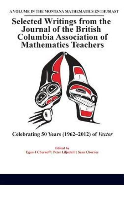 Selected writings from the journal of the British Columbia Association of Mathematics Teachers - Egan J. Chernoff - Books - Information Age Publishing, Inc. - 9781681233024 - July 1, 2016