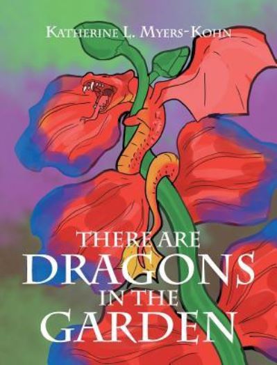 There Are Dragons in the Garden - Katherine L Myers-Kohn - Books - Christian Faith Publishing, Inc. - 9781681978024 - January 27, 2023