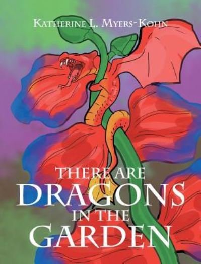 Cover for Katherine L Myers-Kohn · There Are Dragons in the Garden (Gebundenes Buch) (2023)