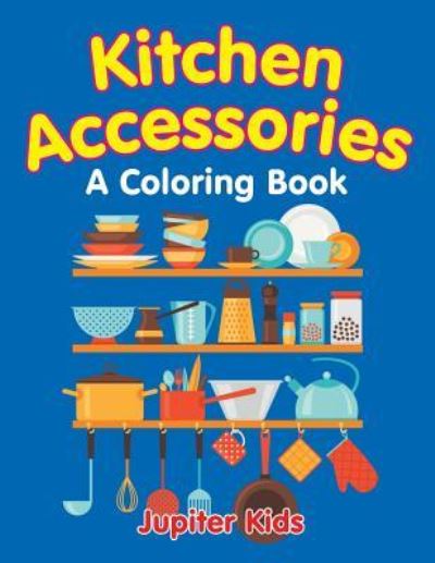 Cover for Jupiter Kids · Kitchen Accessories (A Coloring Book) (Paperback Book) (2015)