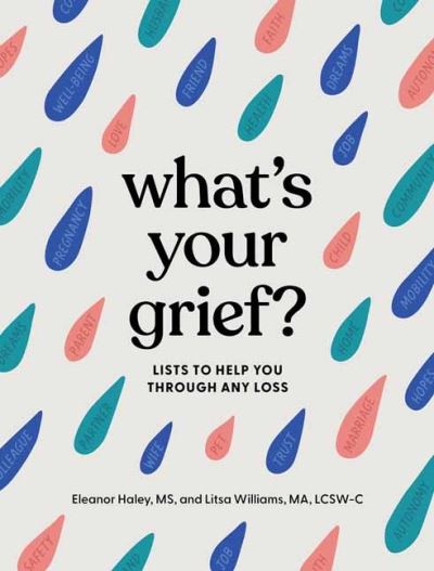 What's Your Grief?: Lists to Help You Through Any Loss - Eleanor Haley - Bøger - Quirk Books - 9781683693024 - 27. september 2022