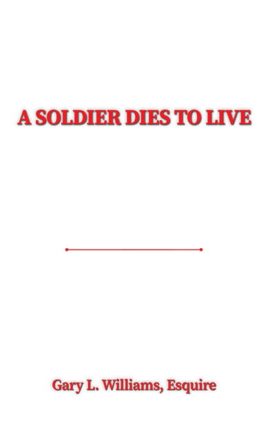 Cover for Williams, Esquire, Gary L. · A Soldier Dies to Live (Paperback Book) (2024)