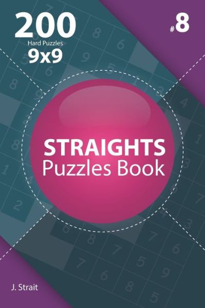 Cover for J Strait · Straights - 200 Hard Puzzles 9x9 (Volume 8) (Paperback Book) (2019)