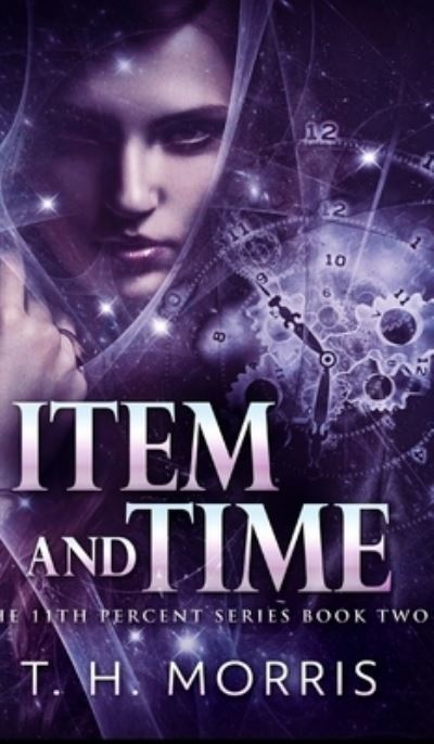 Cover for T H Morris · Item and Time (The 11th Percent Book 2) (Hardcover bog) (2021)