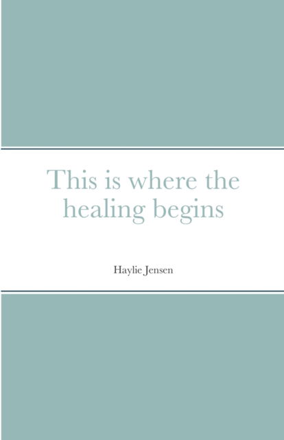 Cover for Haylie Jensen · This is where the healing begins (Paperback Book) (2020)