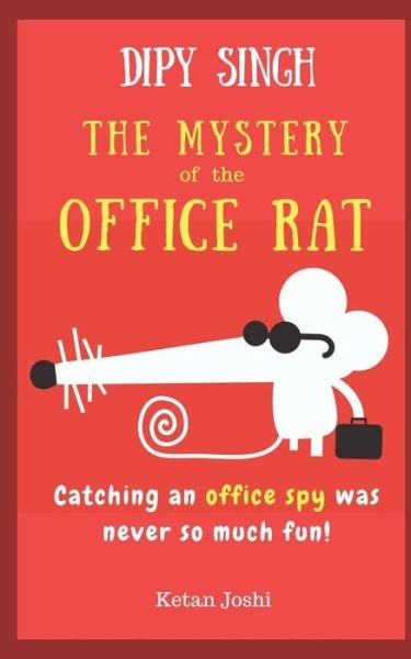 Cover for Ketan Joshi · Dipy Singh - The Mystery of the Office Rat : Catching an office spy was never so much fun (Paperback Book) (2018)