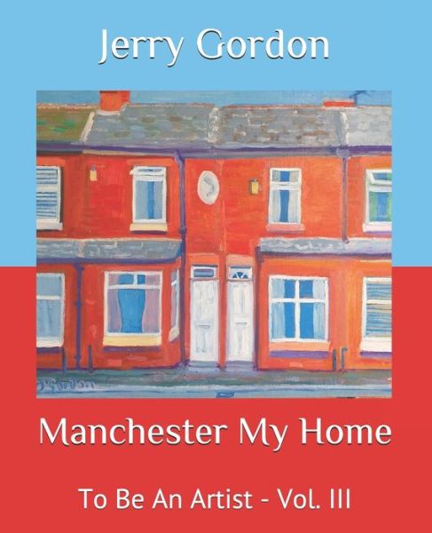 Cover for Jerry Gordon · Manchester My Home : To Be An Artist - Vol. III (Paperback Book) (2020)