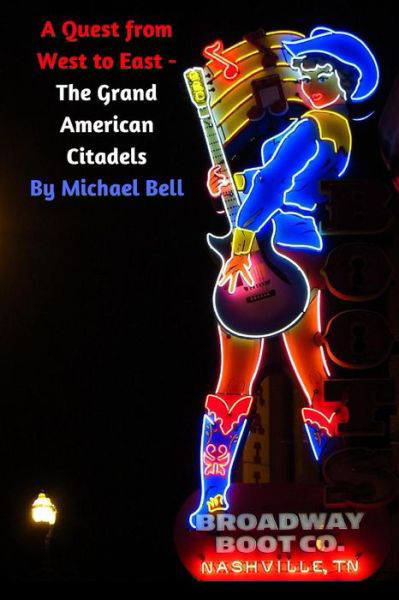 A Quest from West to East - The Grand American Citadels - Michael Bell - Books - Independently Published - 9781719860024 - August 22, 2018