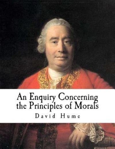 An Enquiry Concerning the Principles of Morals - David Hume - Böcker - Createspace Independent Publishing Platf - 9781720705024 - 4 juni 2018
