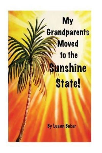 Cover for Luann C Baker · My Grandparents Moved to the Sunshine State (Pocketbok) (2018)