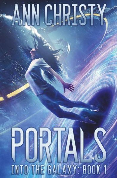 Portals (Into The Galaxy) (Volume 1) - Ann Christy - Bøger - CreateSpace Independent Publishing Platf - 9781720862024 - 20. juni 2018