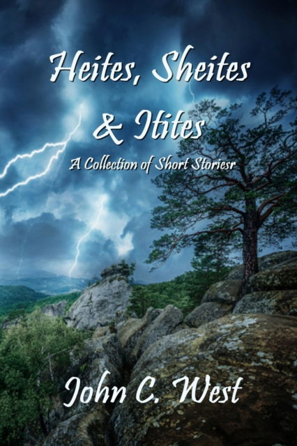 Heites, Sheites & Itites: A Collection of Short Stories - John C West - Livres - Scribblings - 9781734706024 - 28 mai 2020