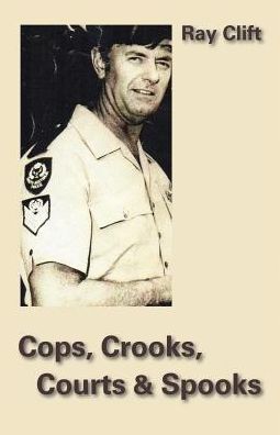 Cops, Crooks, Courts & Spooks - Ray Clift - Books - Ginninderra Press - 9781740279024 - February 2, 2015