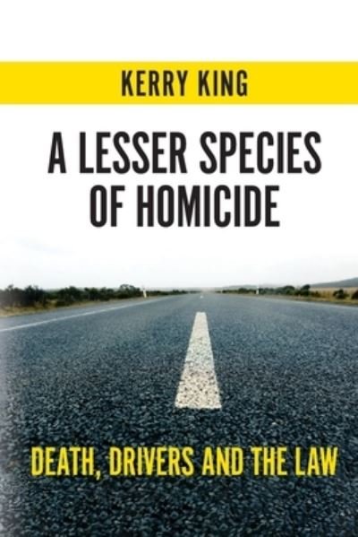 Cover for Kerry King · A Lesser Species of Homicide: Death, drivers and the law (Paperback Bog) (2020)