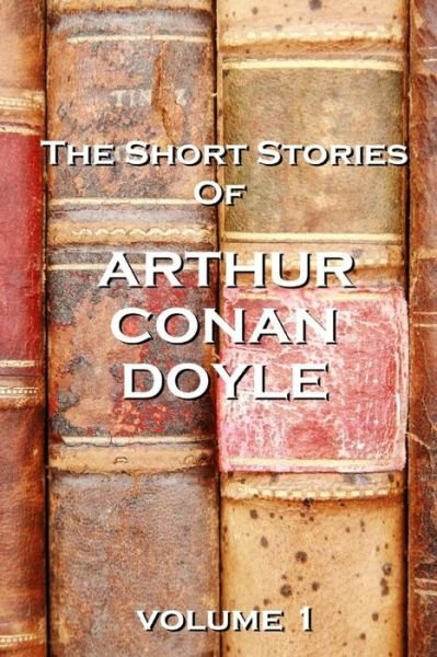 Cover for Arthur Conan Doyle · The Short Stories of Arthur Conan Doyle, Volume 1 (Paperback Book) (2012)