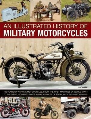 Illustrated History of Military Motorcycles - Pat Ware - Boeken - Anness Publishing - 9781780192024 - 26 oktober 2012